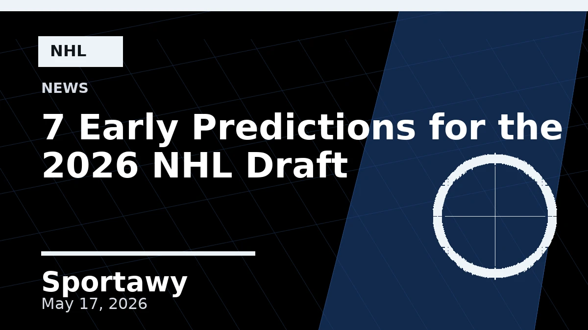 7 Early Predictions for the 2026 NHL Draft