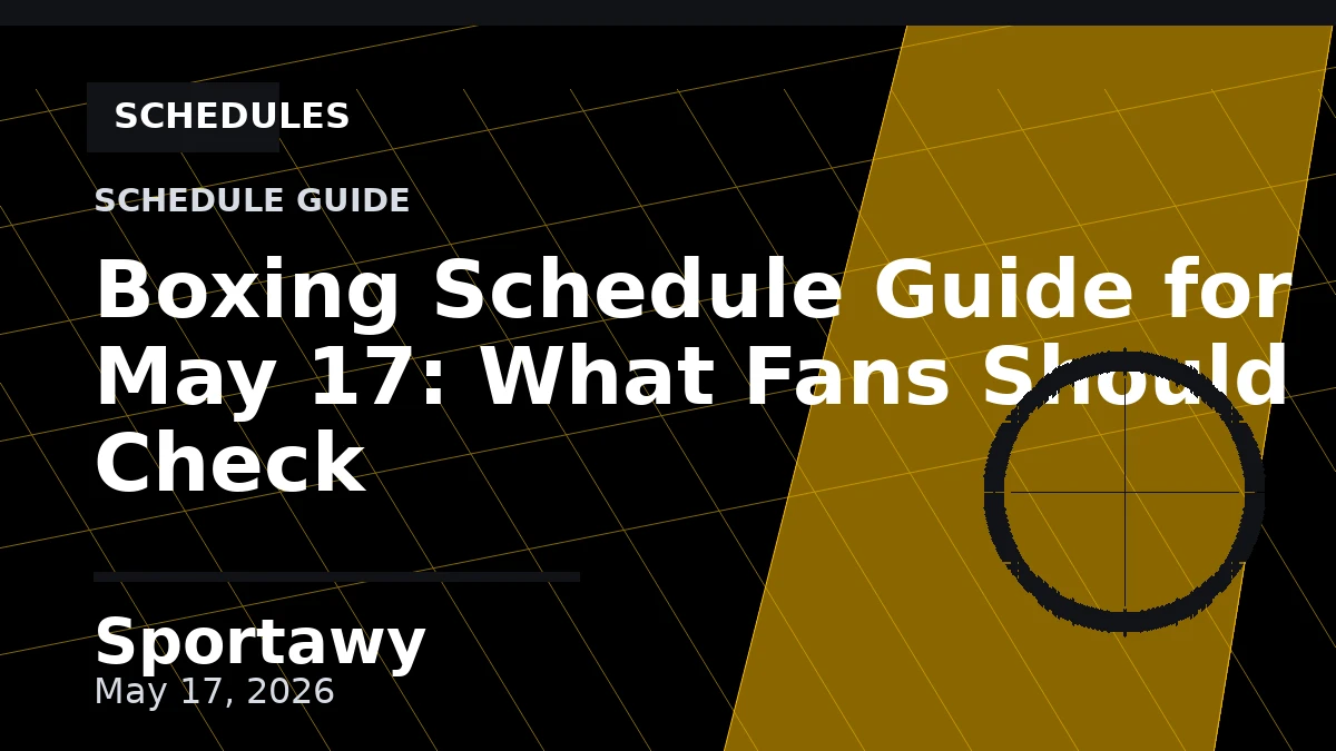 Boxing Schedule Guide for May 17: What Fans Should Check