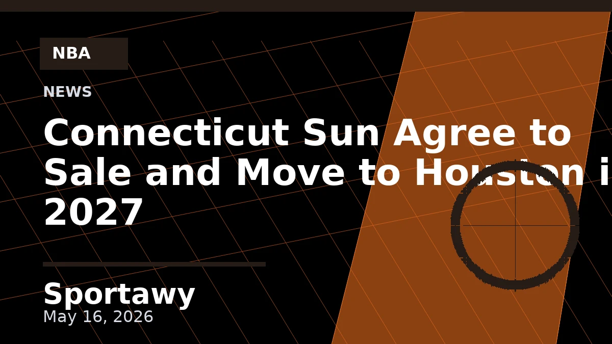 Connecticut Sun Agree to Sale and Move to Houston in 2027