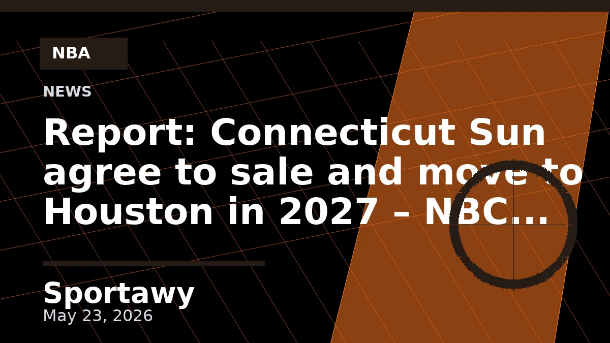 Report: Connecticut Sun agree to sale and move to Houston in 2027 – NBC Connecticut