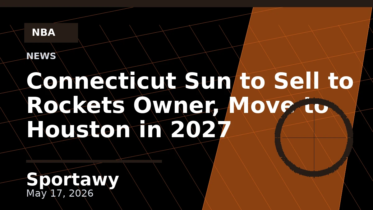 Connecticut Sun to Sell to Rockets Owner, Move to Houston in 2027