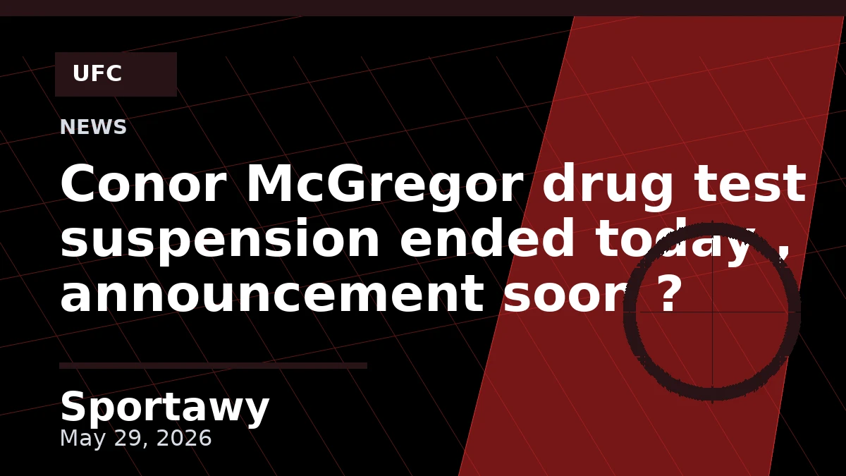 Conor McGregor drug test suspension ended today , announcement soon ?