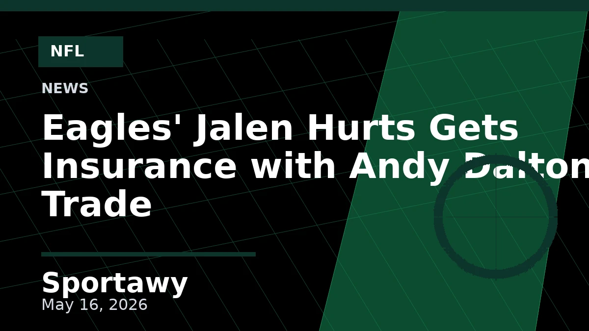 Eagles' Jalen Hurts Gets Insurance with Andy Dalton Trade