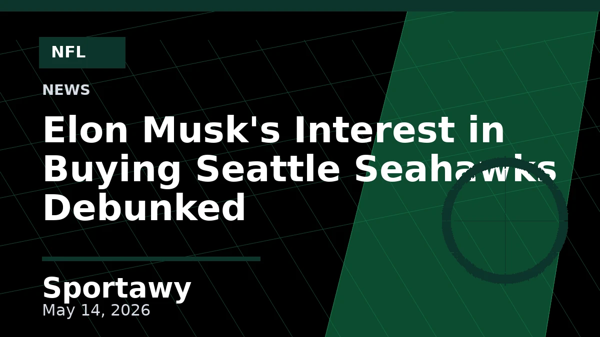 Elon Musk's Interest in Buying Seattle Seahawks Debunked