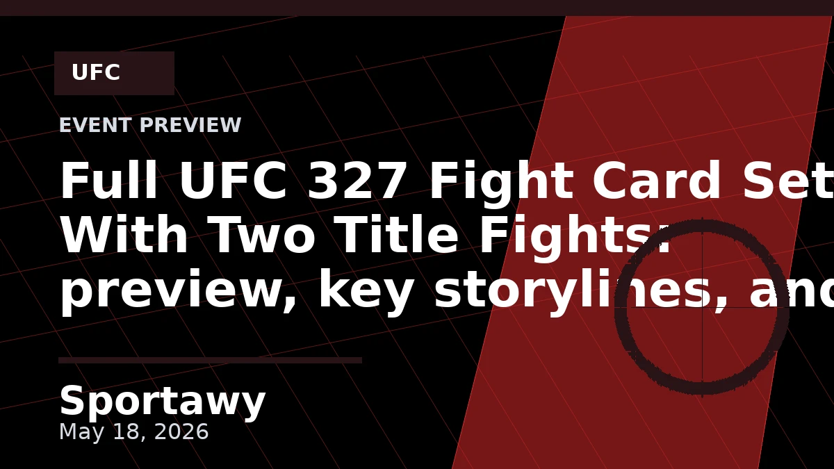 Full UFC 327 Fight Card Set With Two Title Fights: preview, key storylines, and prediction