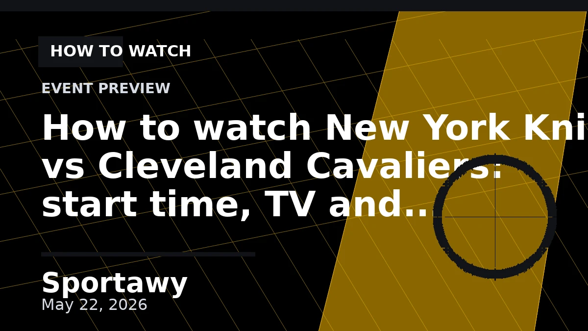 How to watch New York Knicks vs Cleveland Cavaliers: start time, TV and streaming: preview, key storylines, and prediction