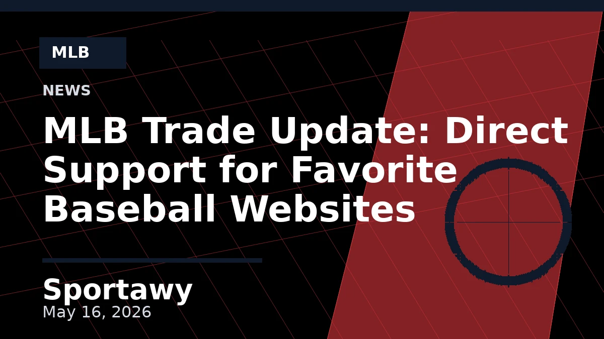 MLB Trade Update: Direct Support for Favorite Baseball Websites