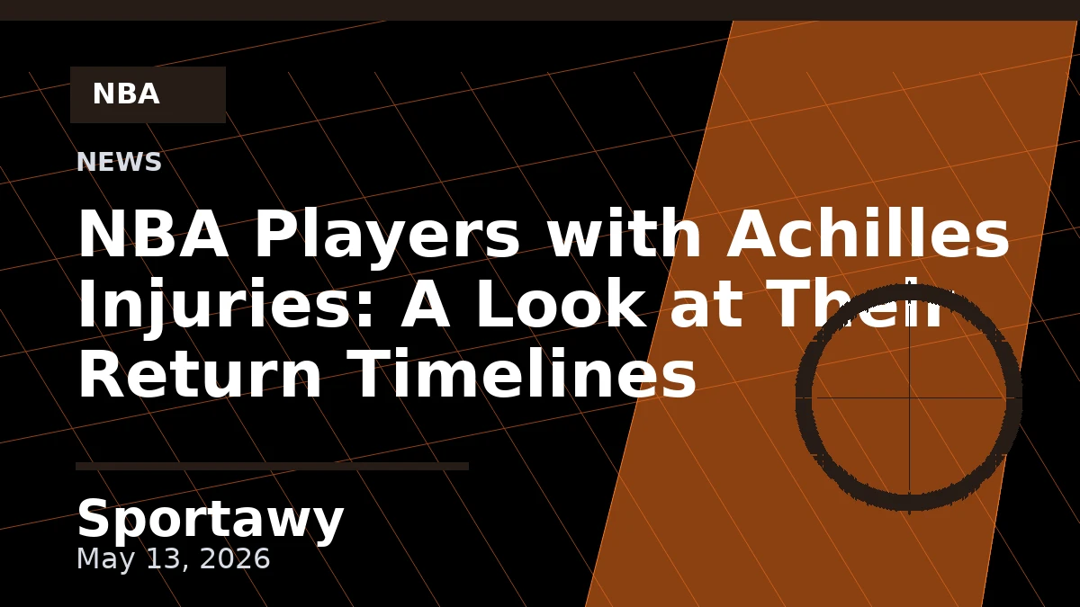 NBA Players with Achilles Injuries: A Look at Their Return Timelines