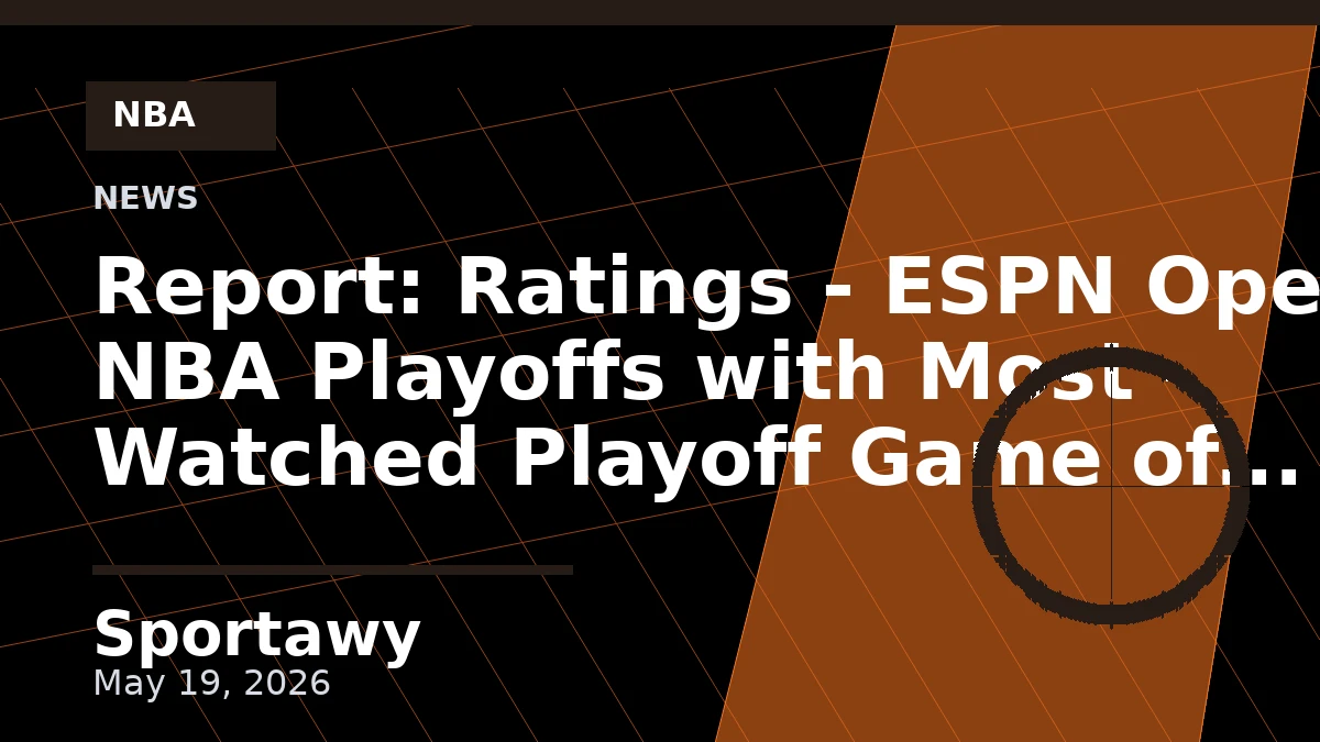 Report: Ratings - ESPN Opens NBA Playoffs with Most - Watched Playoff Game of Opening Weekend