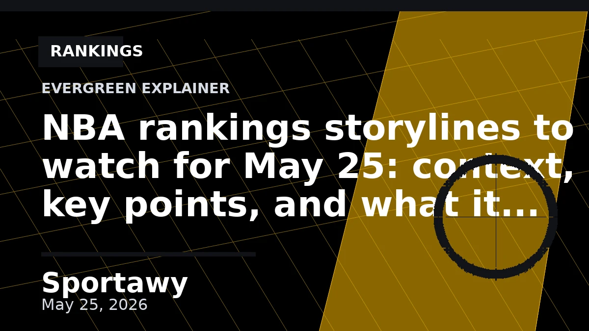 NBA rankings storylines to watch for May 25: context, key points, and what it means