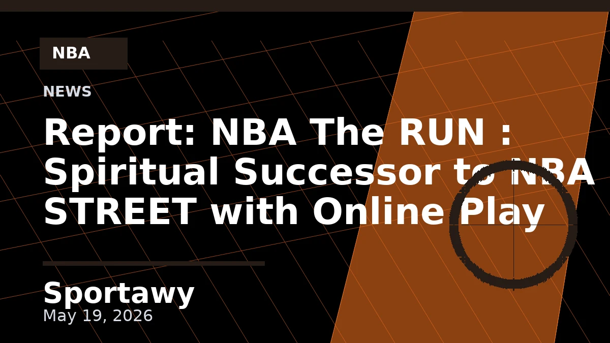 Report: NBA The RUN : Spiritual Successor to NBA STREET with Online Play