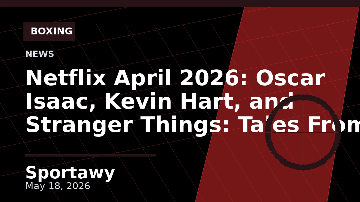 Netflix April 2026: Oscar Isaac, Kevin Hart, and Stranger Things: Tales From 85 Arrive