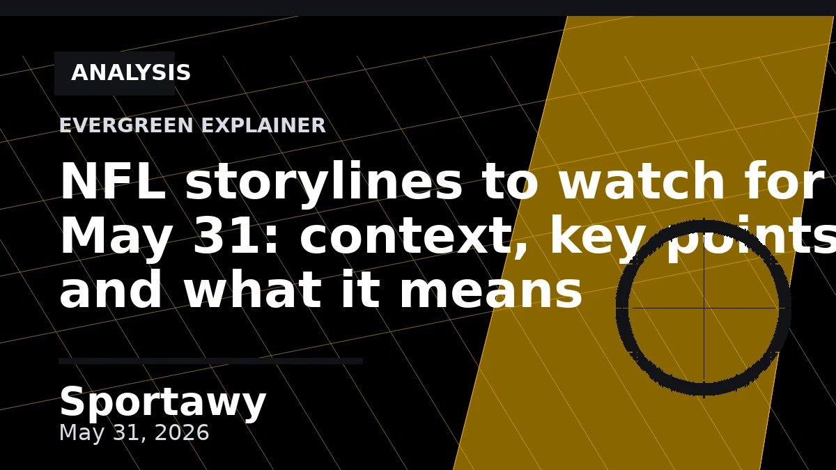 NFL storylines to watch for May 31: context, key points, and what it means