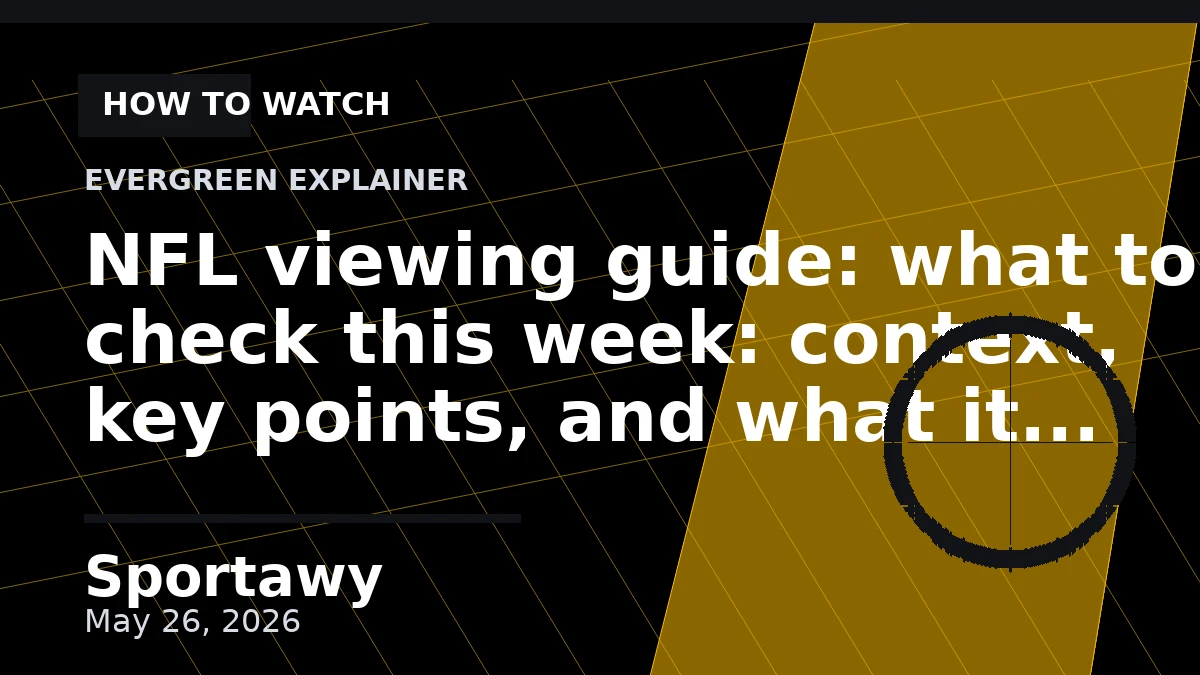 NFL viewing guide: what to check this week: context, key points, and what it means
