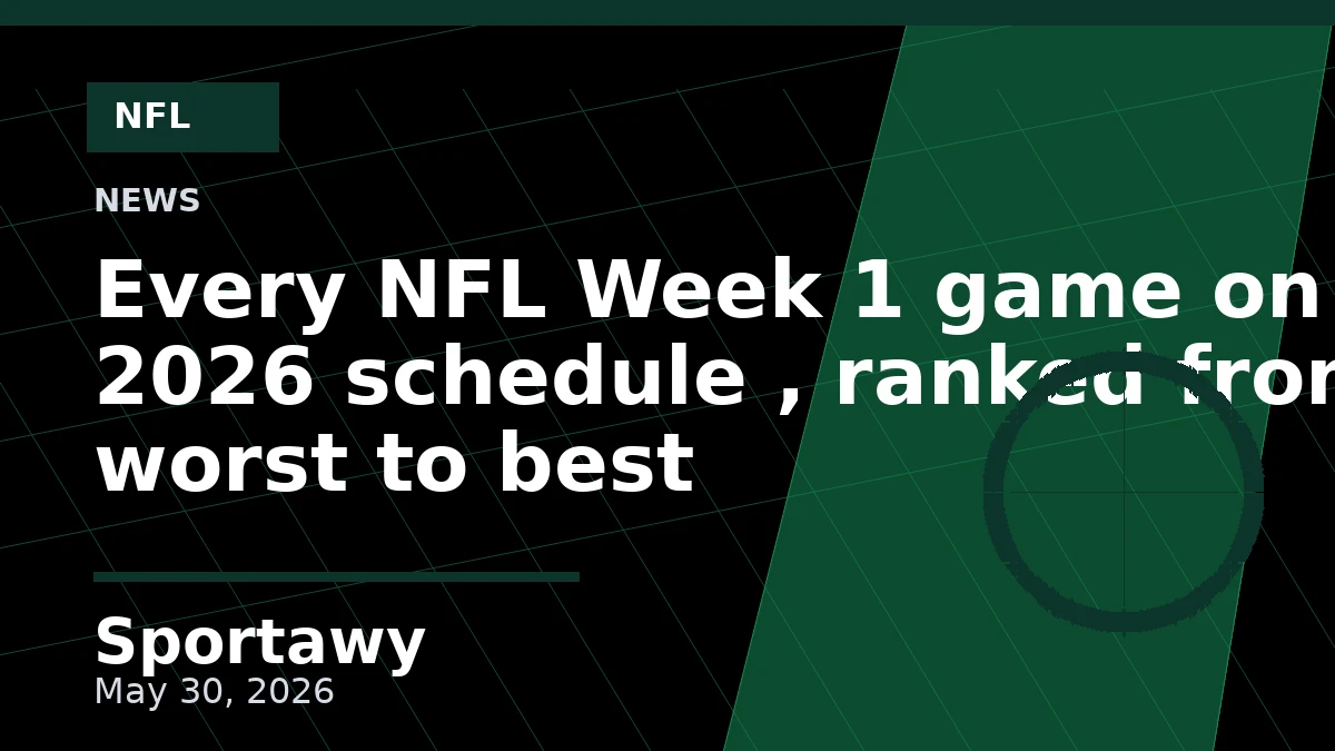 Every NFL Week 1 game on 2026 schedule , ranked from worst to best