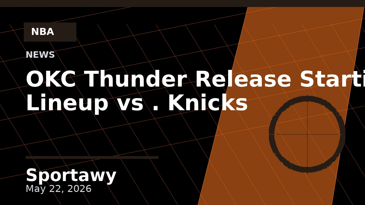 OKC Thunder Release Starting Lineup vs . Knicks
