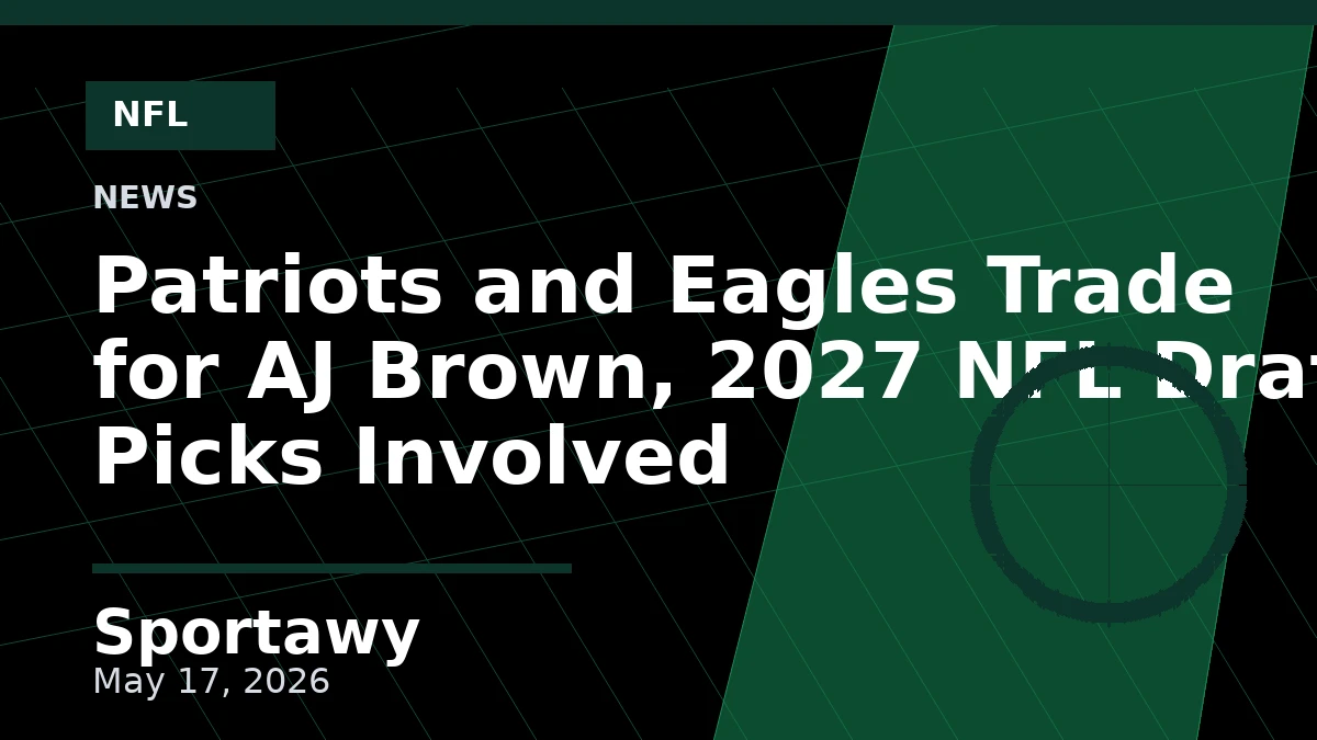 Patriots and Eagles Trade for AJ Brown, 2027 NFL Draft Picks Involved