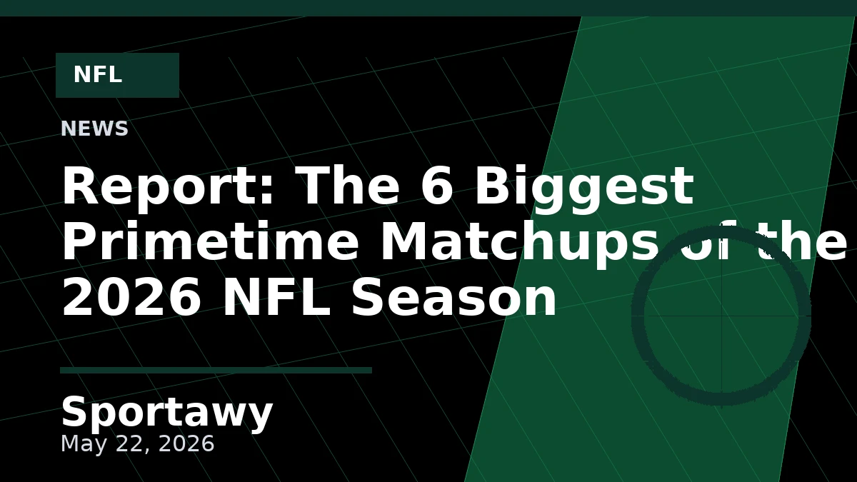 Report: The 6 Biggest Primetime Matchups of the 2026 NFL Season