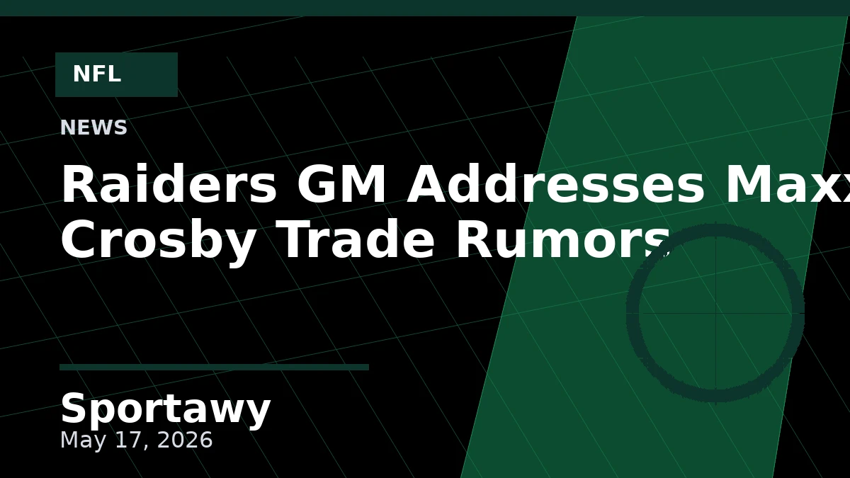 Raiders GM Addresses Maxx Crosby Trade Rumors