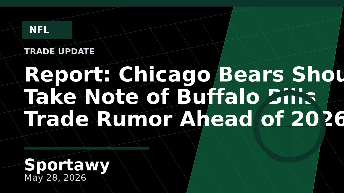 Report: Chicago Bears Should Take Note of Buffalo Bills Trade Rumor Ahead of 2026 NFL Draft