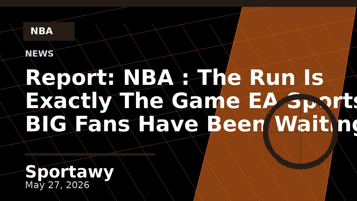 Report: NBA : The Run Is Exactly The Game EA Sports BIG Fans Have Been Waiting For