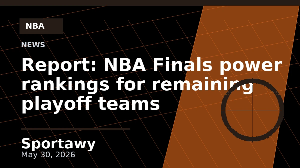 Report: NBA Finals power rankings for remaining playoff teams
