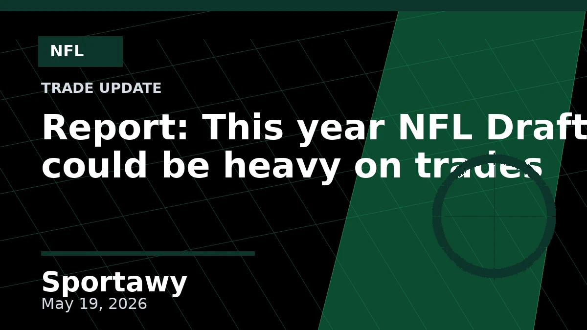 Report: This year NFL Draft could be heavy on trades