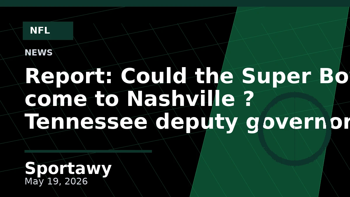 Report: Could the Super Bowl come to Nashville ? Tennessee deputy governor says the NFL is very interested