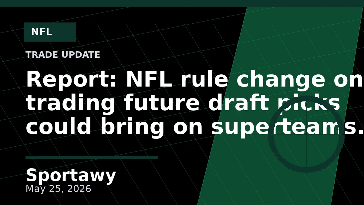 Report: NFL rule change on trading future draft picks could bring on superteams and sustained losing