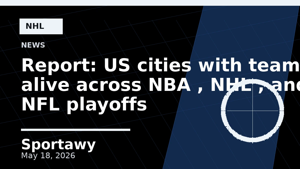 Report: US cities with teams alive across NBA , NHL , and NFL playoffs