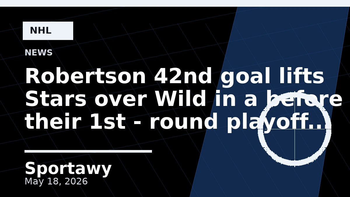 Robertson 42nd goal lifts Stars over Wild in a before their 1st - round playoff series