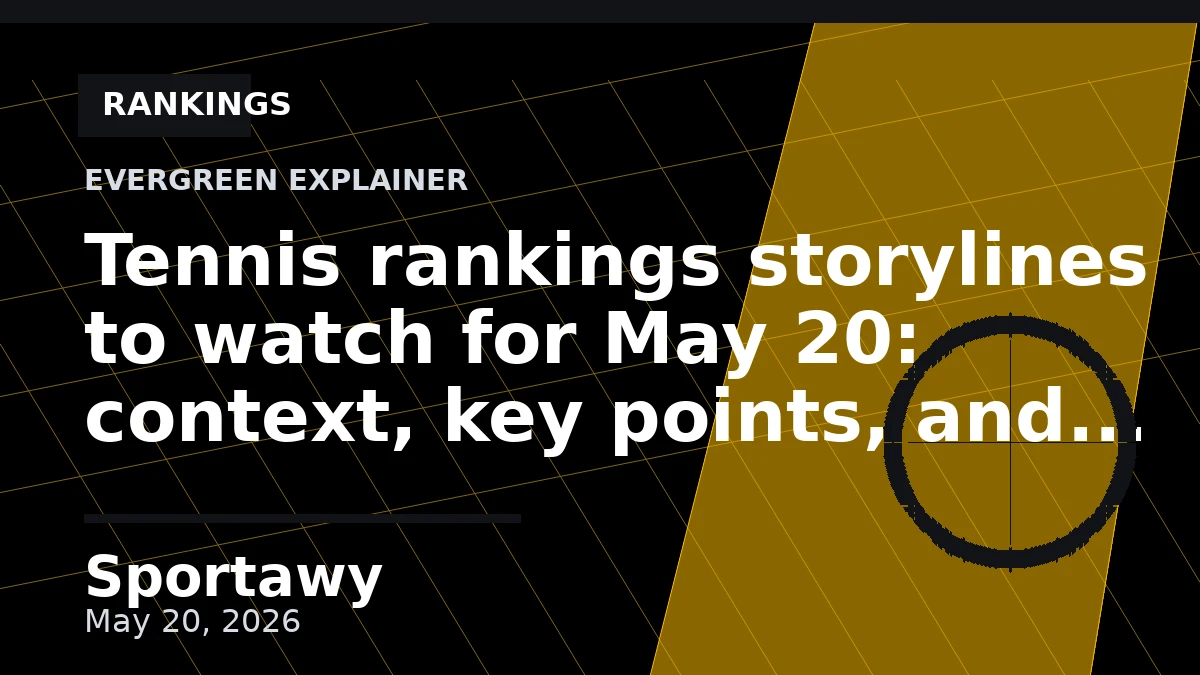 Tennis rankings storylines to watch for May 20: context, key points, and what it means
