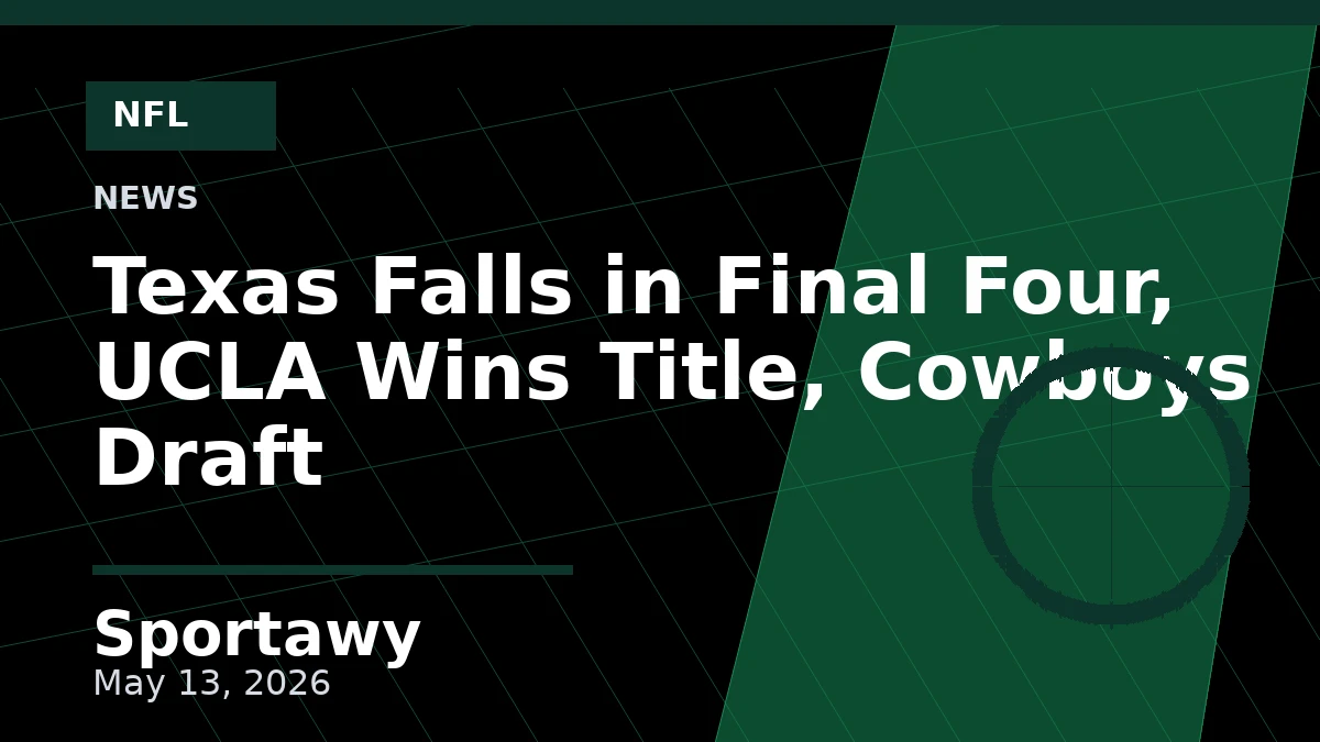 Texas Falls in Final Four, UCLA Wins Title, Cowboys Draft