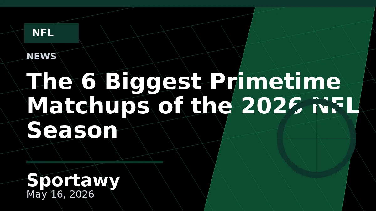 The 6 Biggest Primetime Matchups of the 2026 NFL Season