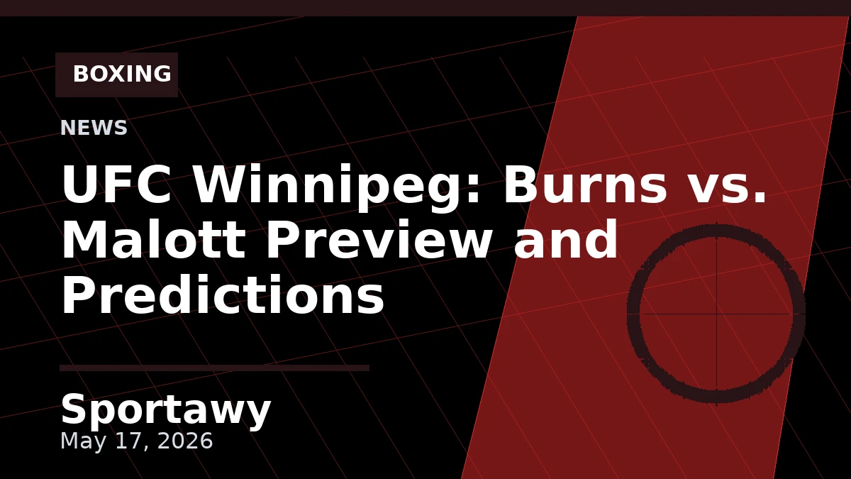 UFC Winnipeg: Burns vs. Malott Preview and Predictions
