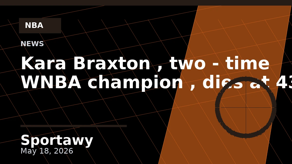 Kara Braxton , two - time WNBA champion , dies at 43