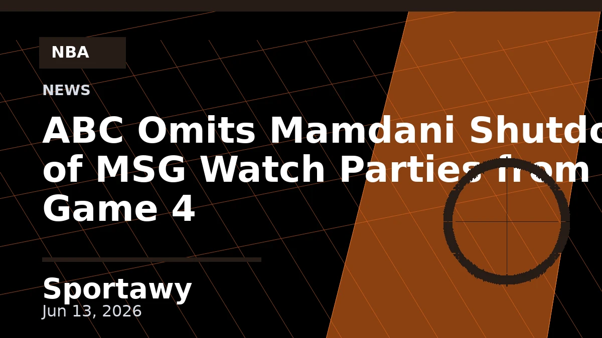 ABC Omits Mamdani Shutdown of MSG Watch Parties from Game 4