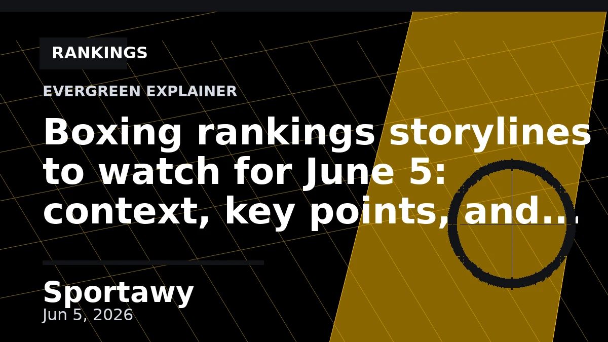 Boxing rankings storylines to watch for June 5: context, key points, and what it means