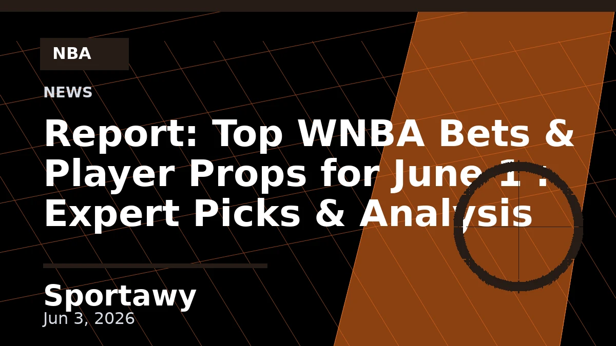 Report: Top WNBA Bets & Player Props for June 1 : Expert Picks & Analysis