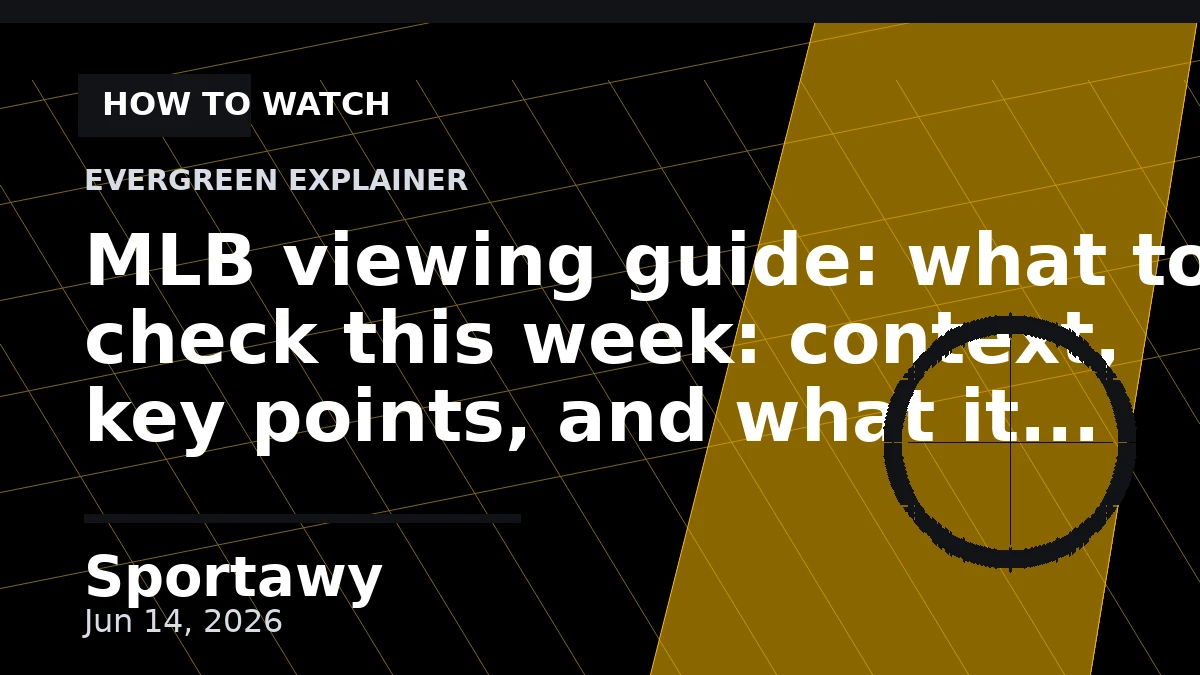 MLB viewing guide: what to check this week: context, key points, and what it means