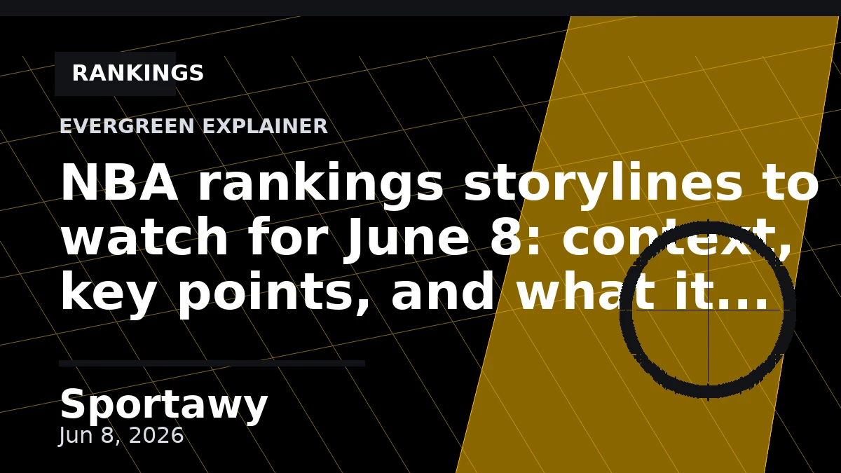 NBA rankings storylines to watch for June 8: context, key points, and what it means