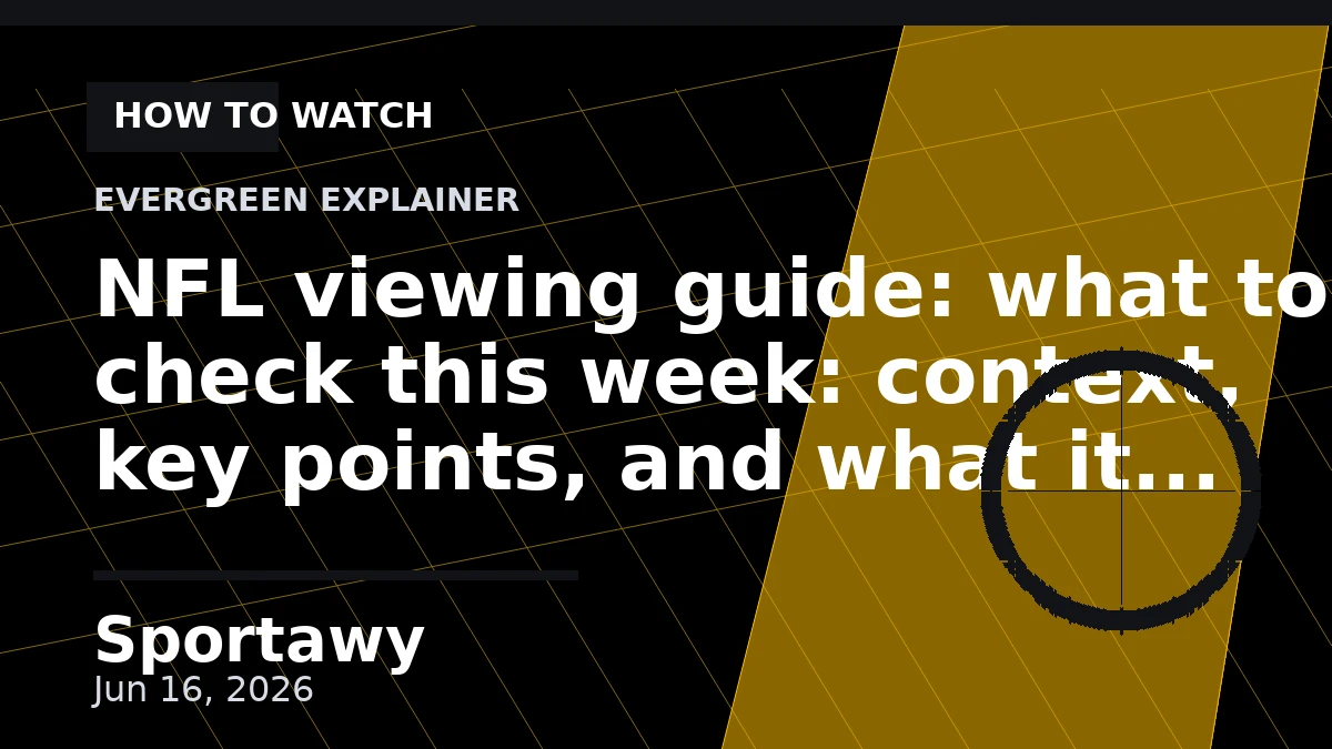 NFL viewing guide: what to check this week: context, key points, and what it means