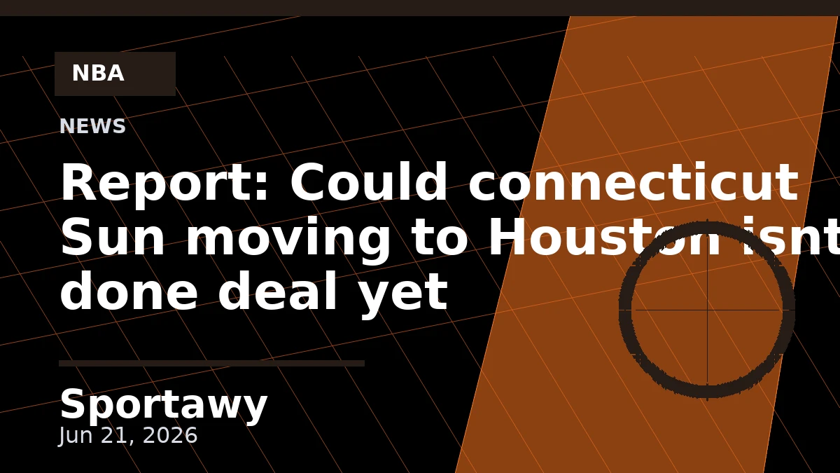 Report: Could connecticut Sun moving to Houston isnt a done deal yet