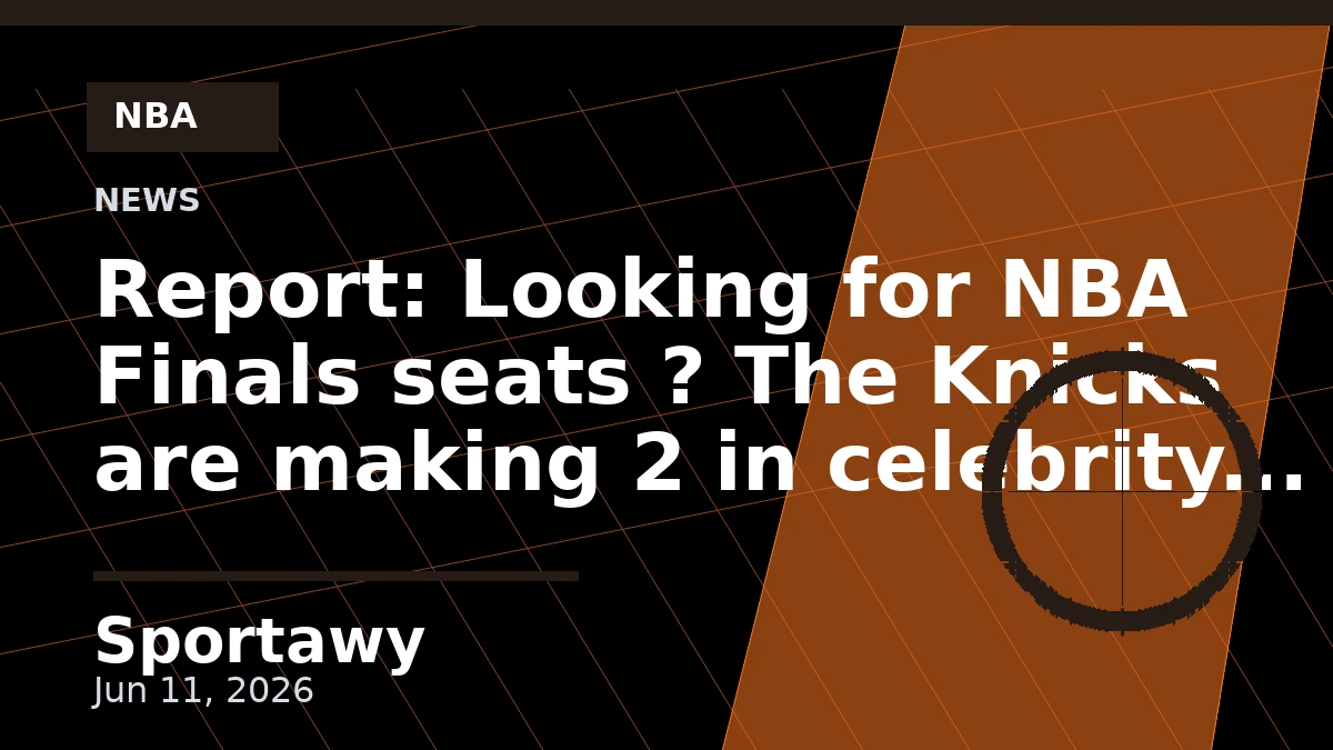 Report: Looking for NBA Finals seats ? The Knicks are making 2 in celebrity row available in an auction