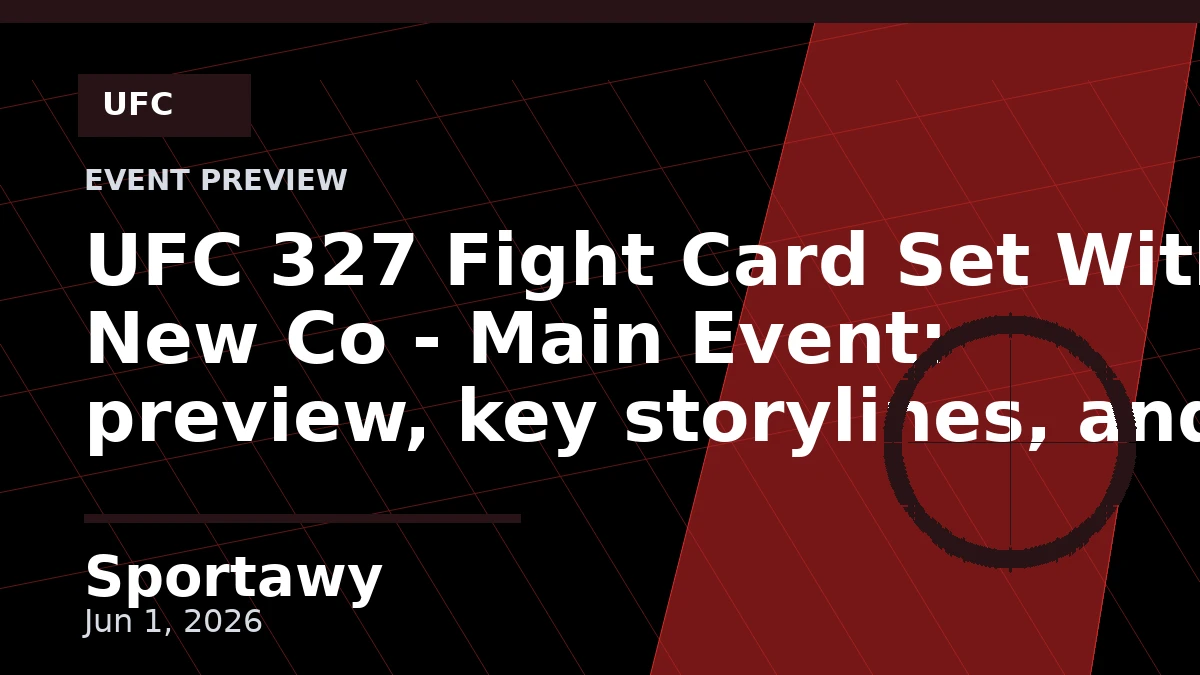 UFC 327 Fight Card Set With New Co - Main Event: preview, key storylines, and prediction