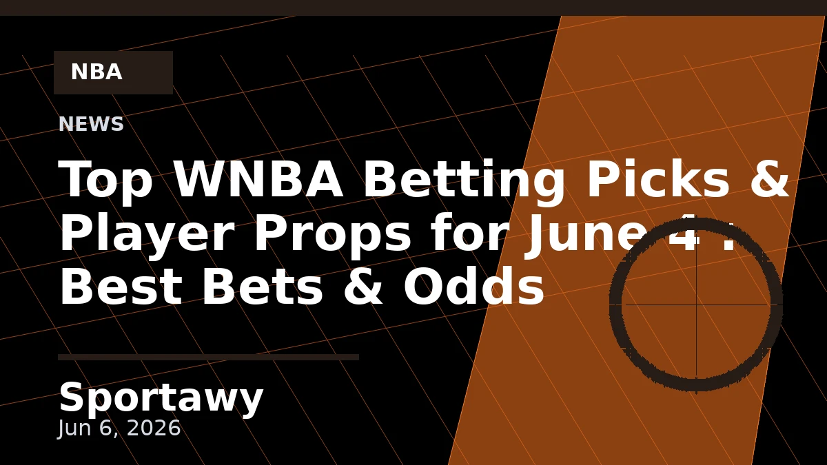 Top WNBA Betting Picks & Player Props for June 4 : Best Bets & Odds