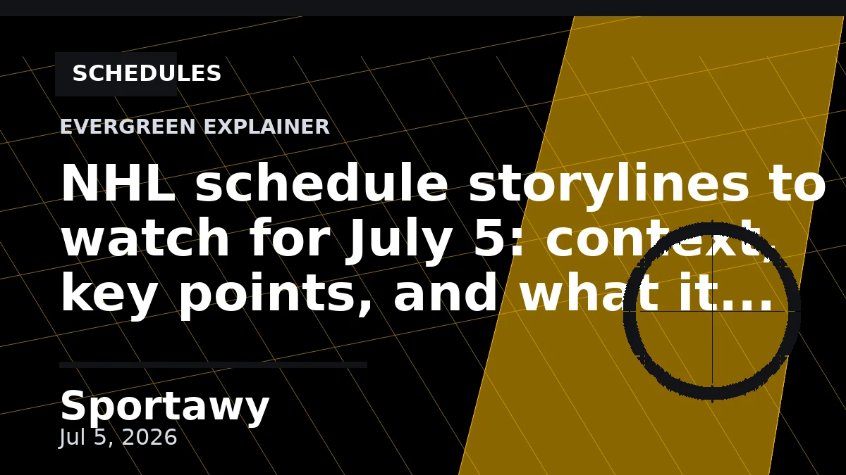 NHL schedule storylines to watch for July 5: context, key points, and what it means