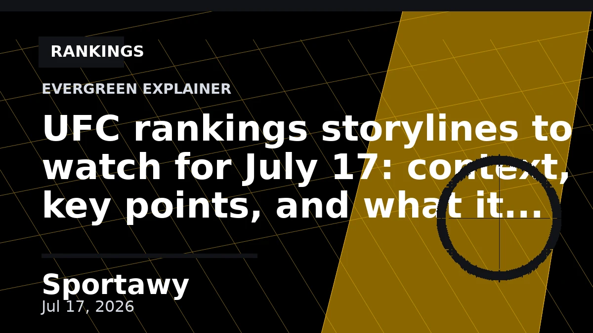 UFC rankings storylines to watch for July 17: context, key points, and what it means