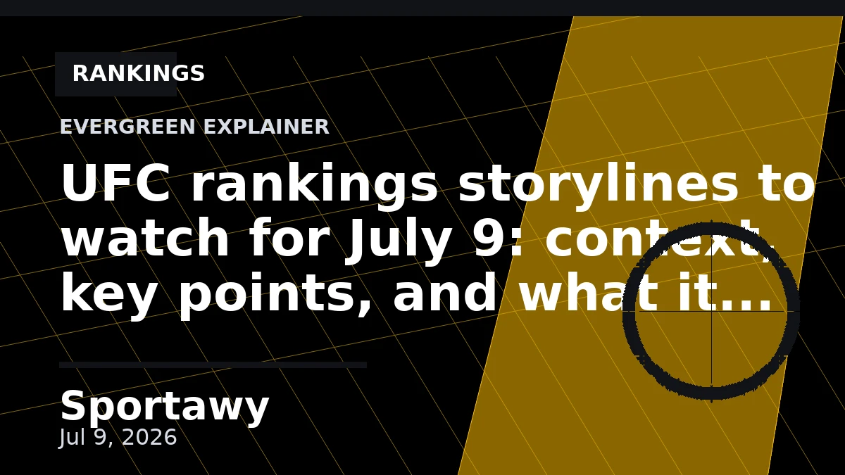 UFC rankings storylines to watch for July 9: context, key points, and what it means